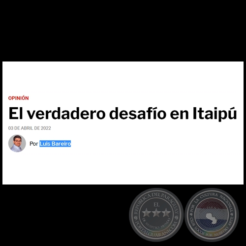 EL VERDADERO DESAFÍO EN ITAIPÚ - Por LUIS BAREIRO - Domingo, 03 de Abril de 2022